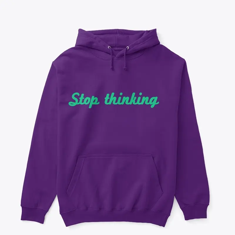 Stop thinking 