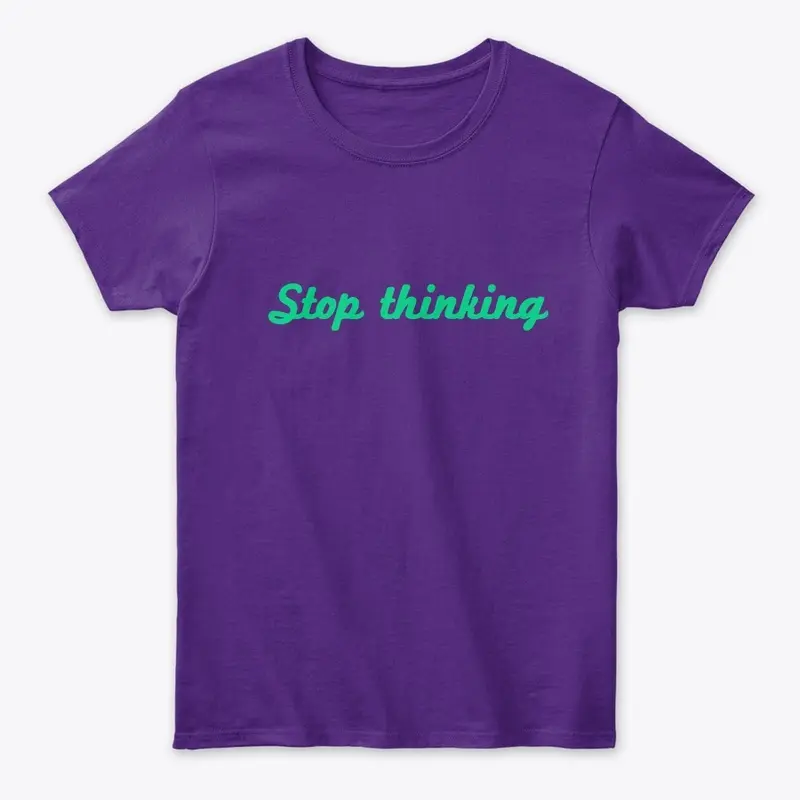 Stop thinking 