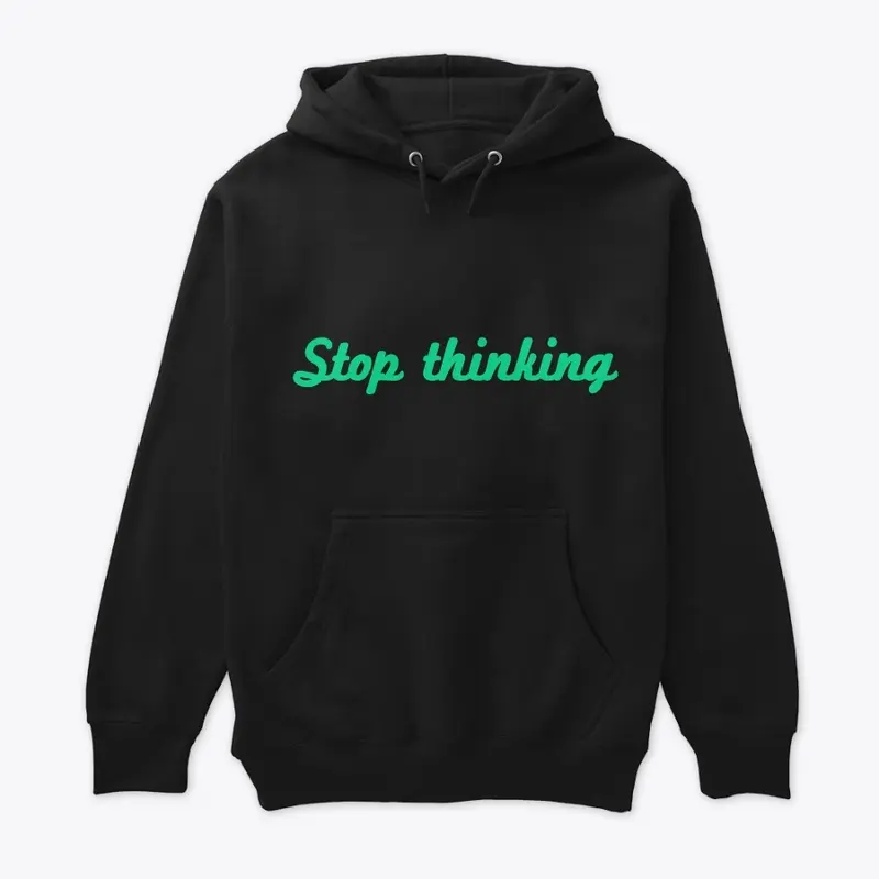 Stop thinking 